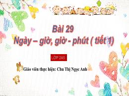 Bài giảng Toán 2 - Tuần 15, Bài 29: Ngày - Gi