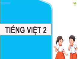 Bài giảng Tiếng Việt 2 (Đọc) Sách Kết nối tri
