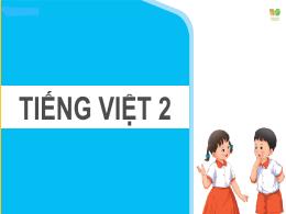 Bài giảng Tiếng Việt 2 (Kết nối tri thức) - B