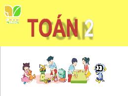 Bài giảng Toán 2 (Kết nối tri thức) - Chủ đề 