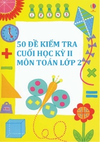 50 Đề kiểm tra cuối học kì II Toán 2