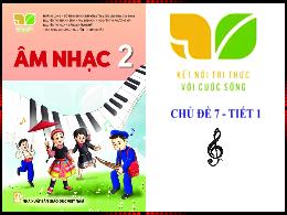 Bài giảng Âm nhạc 2 (Kết nối tri thức) - Chủ 