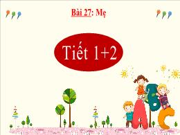 Bài giảng Tiếng Việt 2 - Bài 27: Mẹ