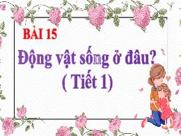 Bài giảng Tự nhiên xã hội 2 - Bài 15: Động vậ